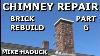 Chimney Repair Part 6 Brick Mike Haduck
