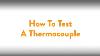 Fireplace How To Testing A Thermocouple