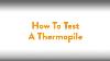 Fireplace How To Testing A Thermopile